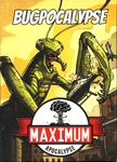 Maximum Apocalypse: Bugpocalypse