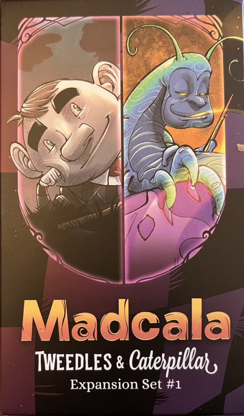 Madcala: Tweedles & Caterpillar